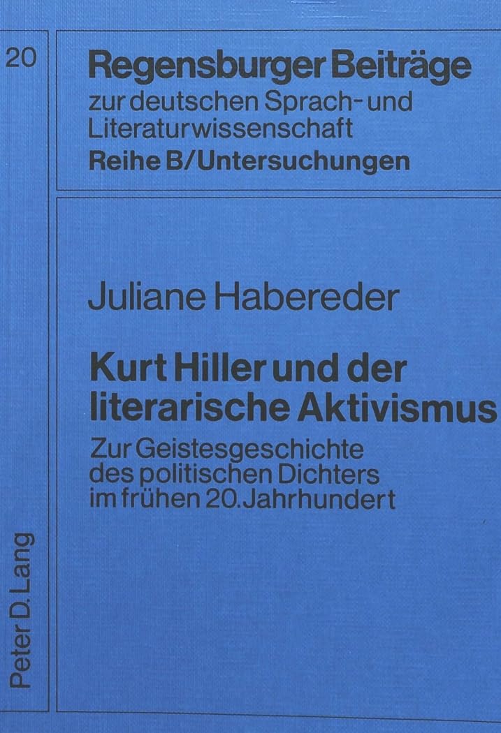 Kurt Hiller und der literarische Aktivismus: Zur Geistesgeschichte des politischen Dichters im frhen 20. Jahrhundert (Regensburg,Used