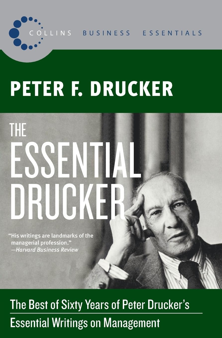 The Essential Drucker: The Best of Sixty Years of Peter Druckers Essential Writings on Management (Collins Business Essentials)