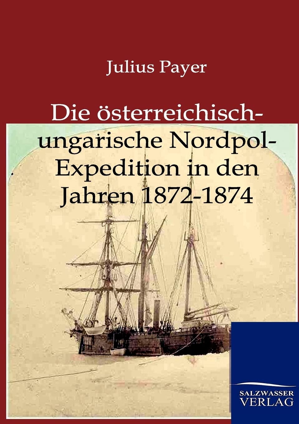 Die sterreichischungarische NordpolExpedition in den Jahren 18721874 (German Edition),Used