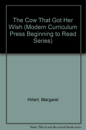 The Cow That Got Her Wish (Modern Curriculum Press Beginning to Read Series),Used