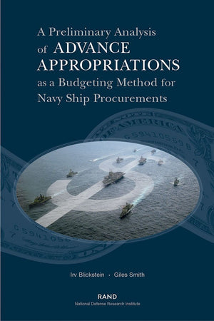 A Preliminary Analysis If Advance Appropriations As A Budgeting Method Fdor Navy Ship Procurements,New