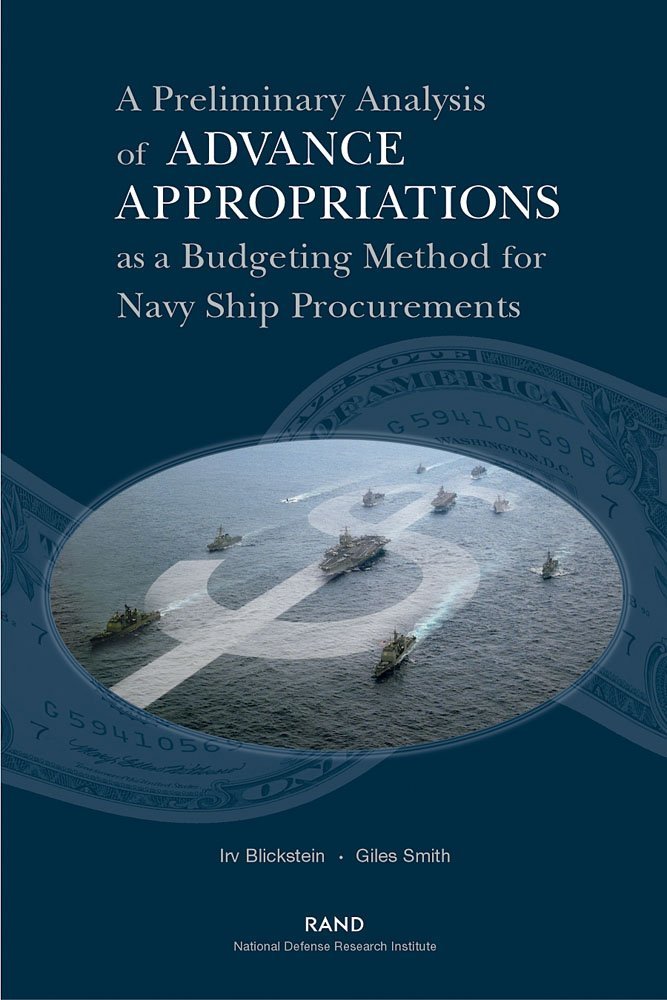 A Preliminary Analysis If Advance Appropriations As A Budgeting Method Fdor Navy Ship Procurements,New