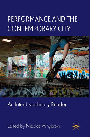 Performance And The Contemporary City: An Interdisciplinary Reader