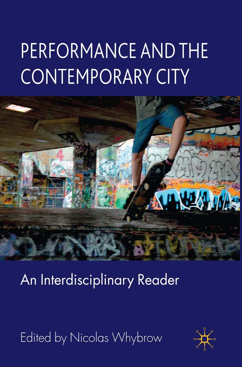 Performance And The Contemporary City: An Interdisciplinary Reader