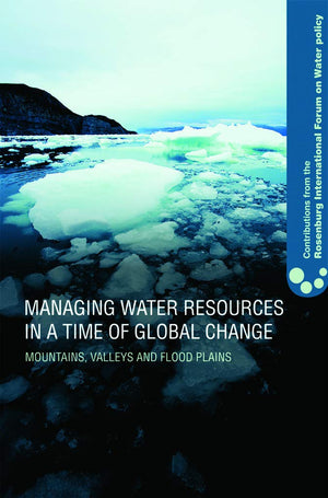 Managing Water Resources in a Time of Global Change: Contributions from the Rosenberg International Forum on Water Policy,Used
