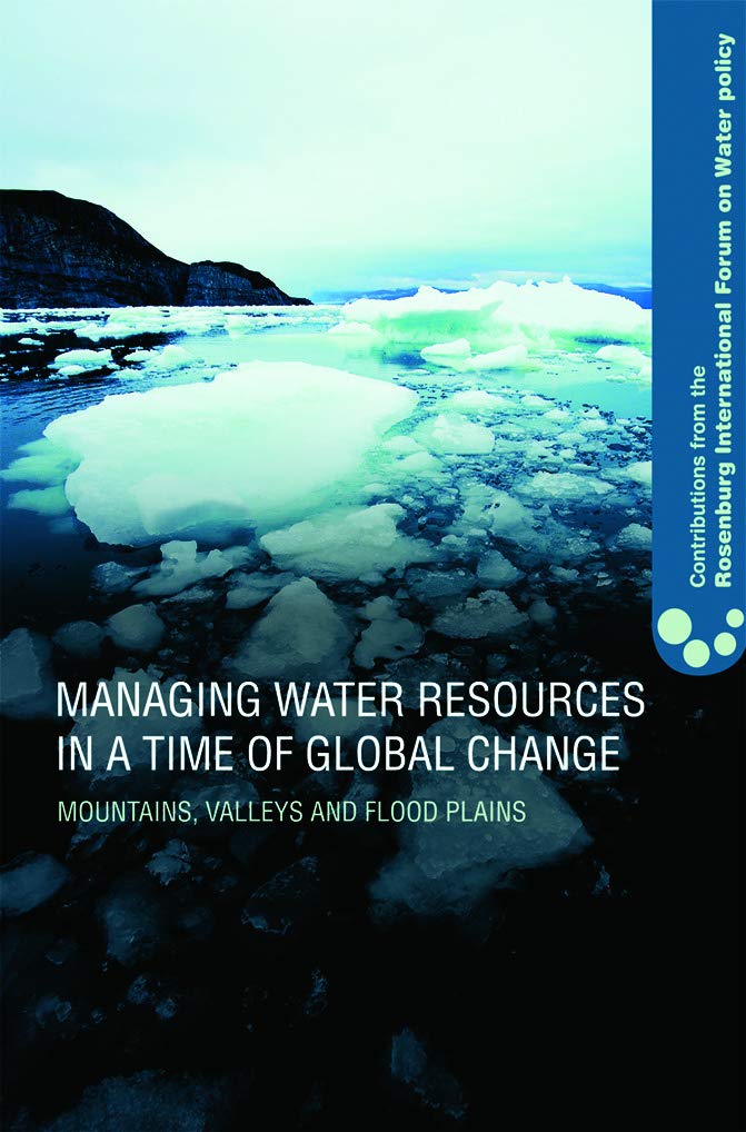 Managing Water Resources in a Time of Global Change: Contributions from the Rosenberg International Forum on Water Policy,Used
