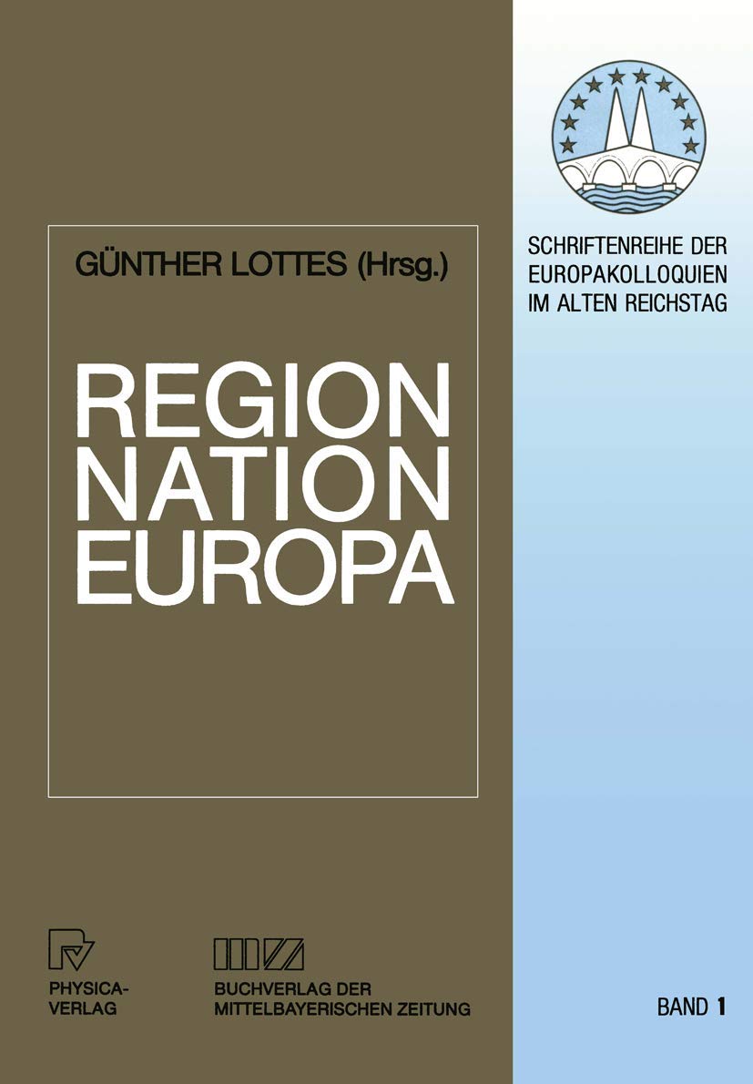 Region, Nation, Europa: Historische Determinanten der Neugliederung eines Kontinents (Schriftenreihe der Europakolloquien im Alt,Used