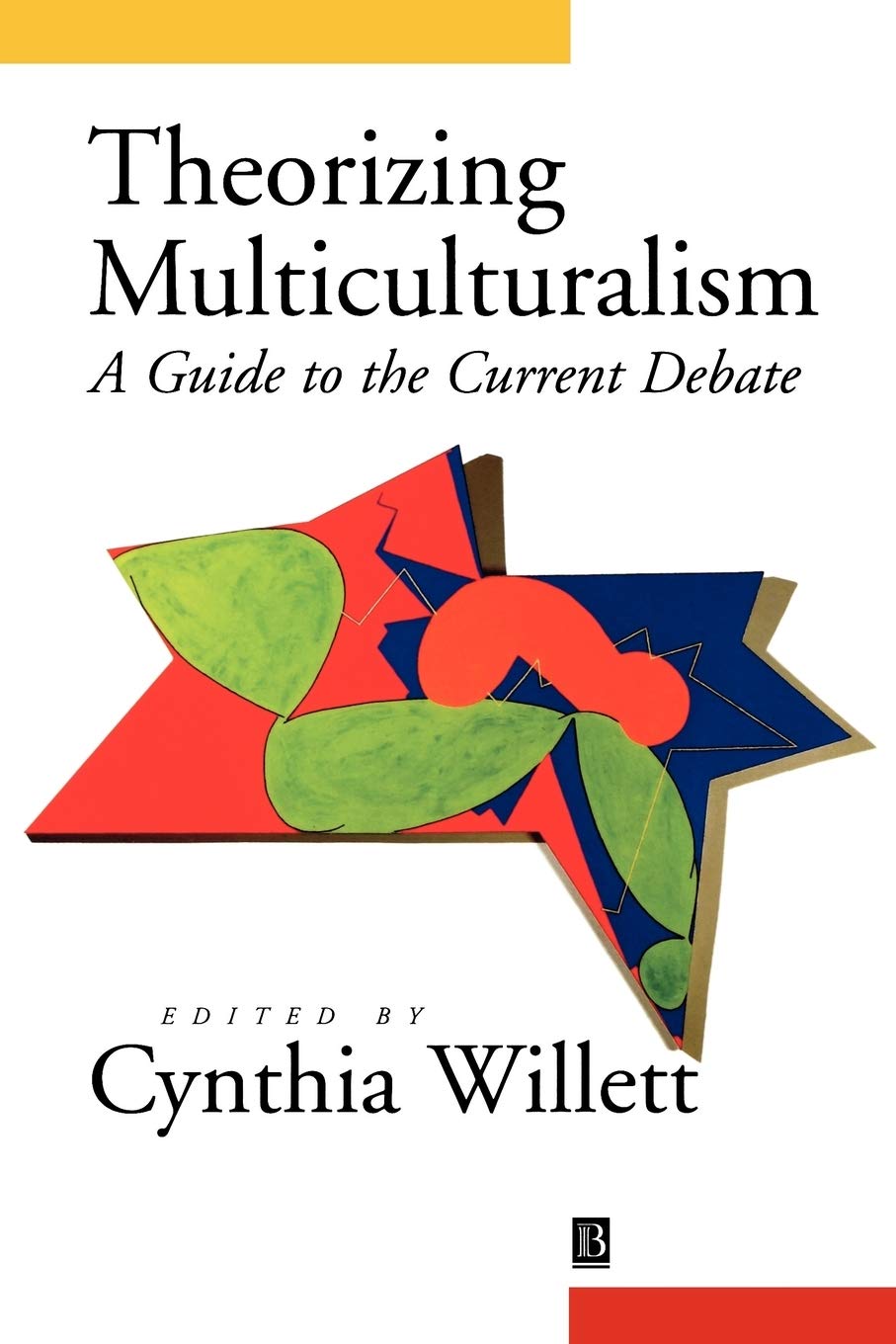 Theorizing Multiculturalism: A Guide to the Current Debate,New