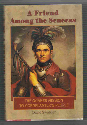 A Friend Among The Senecas: The Quaker Mission To Cornplanter'S People,Used