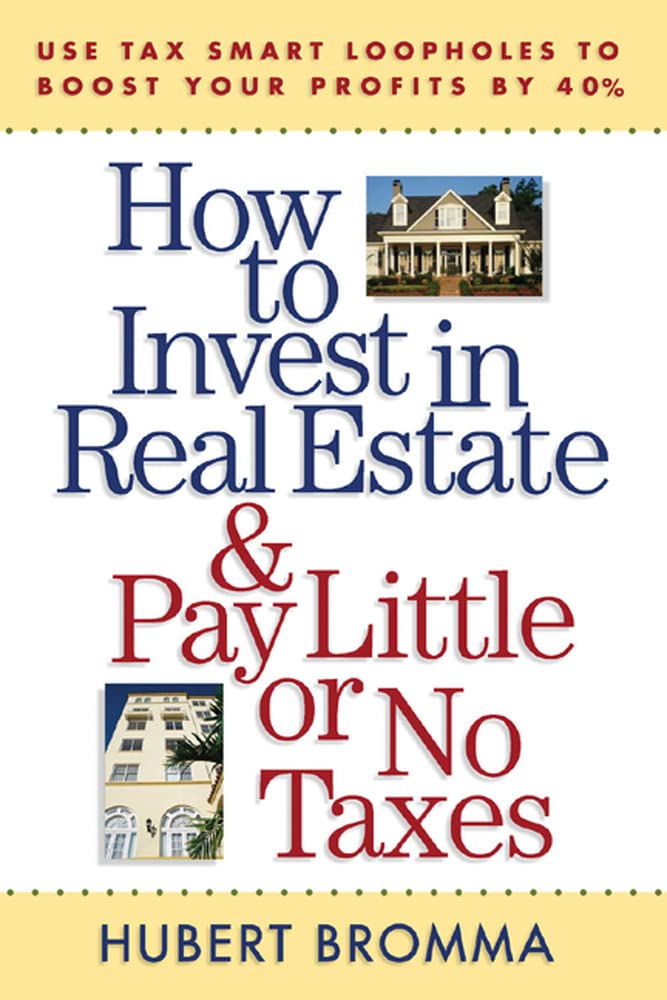 How to Invest in Real Estate And Pay Little or No Taxes: Use Tax Smart Loopholes to Boost Your Profits By 40%: Use Tax Smart Loo,New