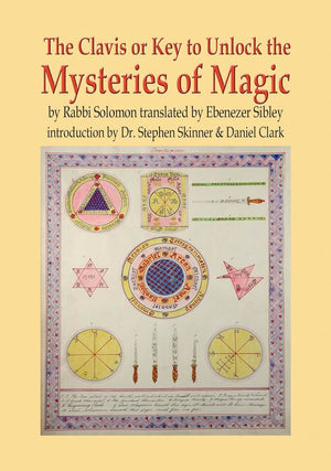 The Clavis or Key to Unlock the Mysteries of Magic: by Rabbi Solomon translated by Ebenezer Sibley,Used