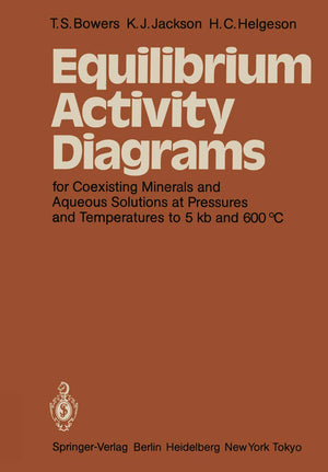 Equilibrium Activity Diagrams: For Coexisting Minerals and Aqueous Solutions at Pressures and Temperatures to 5 kb and 600 C,Used