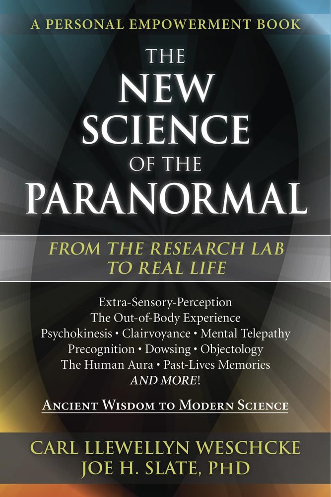 The New Science Of The Paranormal: From The Research Lab To Real Life (Carl Llewellyn Weschcke'S Psychic Empowerment, 8),Used
