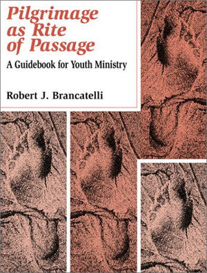 Pilgrimage As Rite of Passage: A Guidebook for Youth Ministry,Used