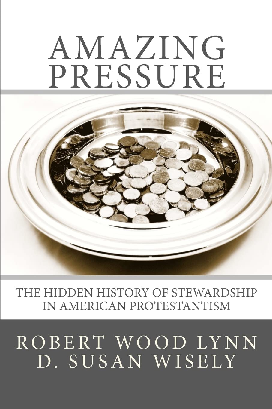 Amazing Pressure': The Hidden History Of Stewardship In American Protestantism,Used