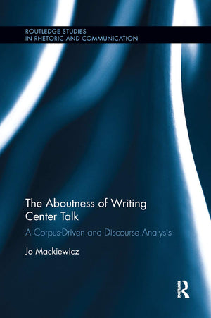 The Aboutness of Writing Center Talk: A CorpusDriven and Discourse Analysis (Routledge Studies in Rhetoric and Communication),Used