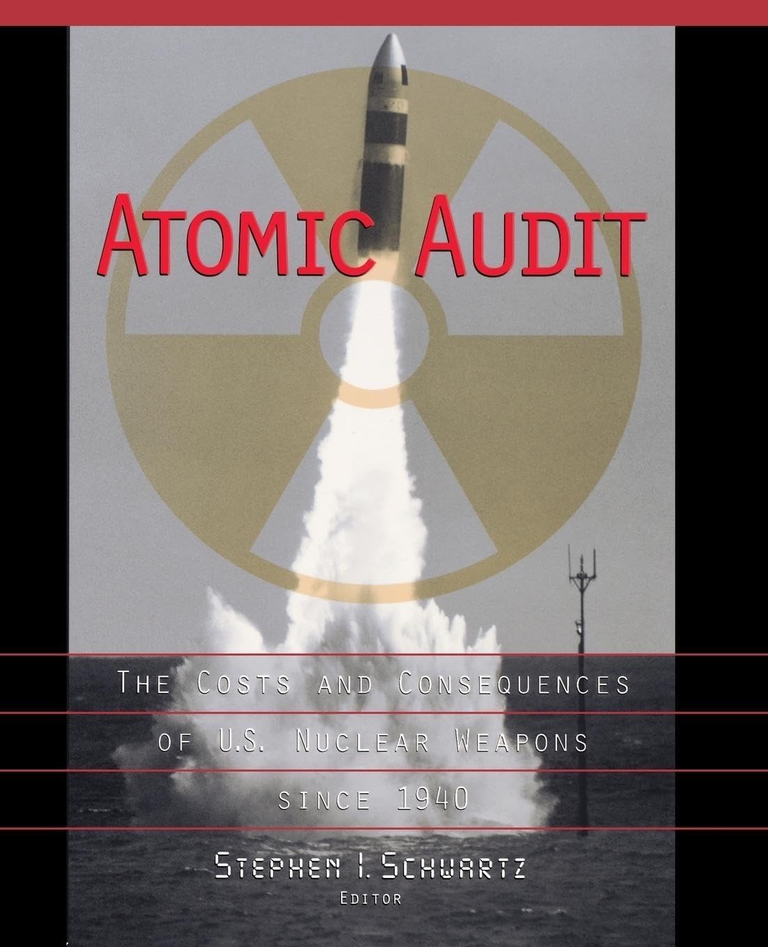 Atomic Audit: The Costs And Consequences Of U.S. Nuclear Weapons Since 1940,New