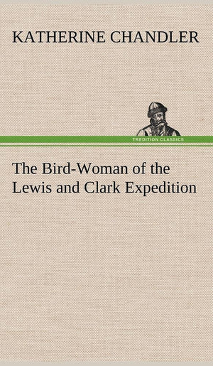 The BirdWoman of the Lewis and Clark Expedition,Used