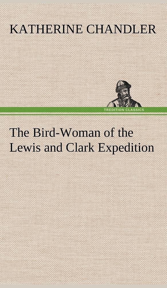 The BirdWoman of the Lewis and Clark Expedition,Used
