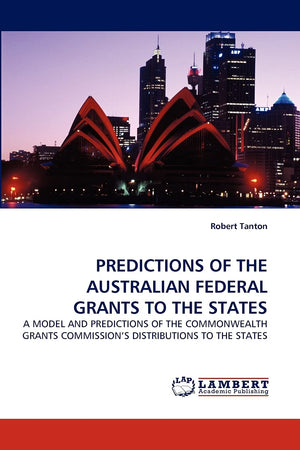 PREDICTIONS OF THE AUSTRALIAN FEDERAL GRANTS TO THE STATES: A MODEL AND PREDICTIONS OF THE COMMONWEALTH GRANTS COMMISSION?S DIST,Used