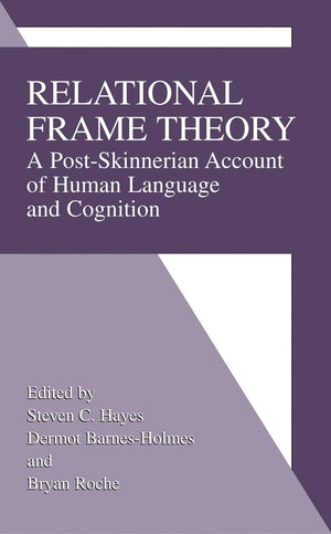 Relational Frame Theory: A PostSkinnerian Account of Human Language and Cognition,New