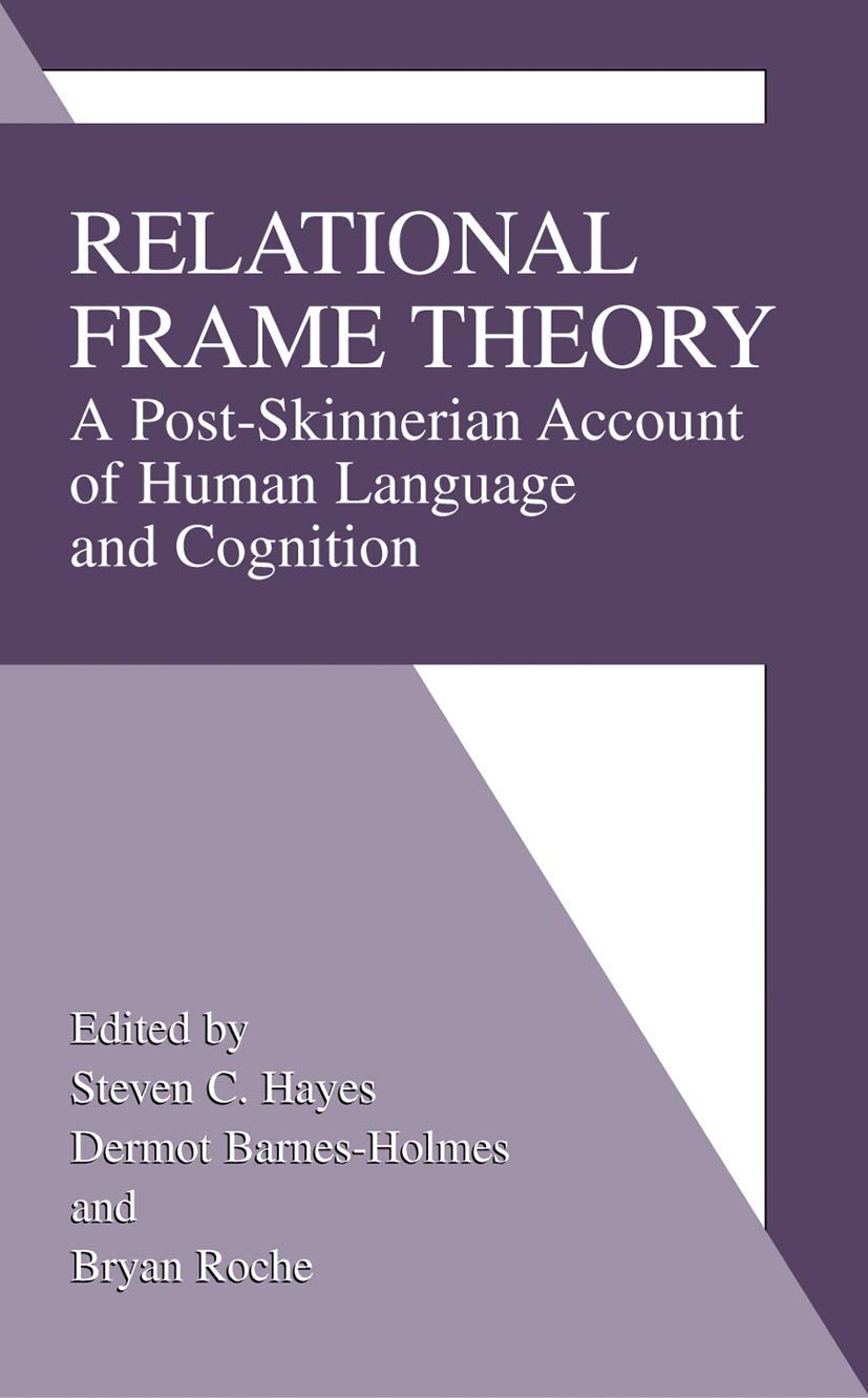 Relational Frame Theory: A PostSkinnerian Account of Human Language and Cognition,New