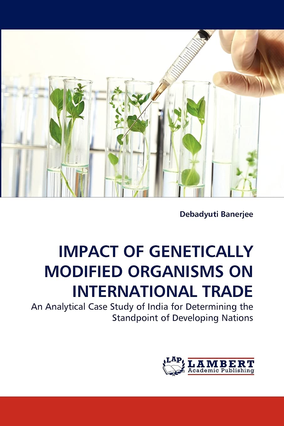 IMPACT OF GENETICALLY MODIFIED ORGANISMS ON INTERNATIONAL TRADE: An Analytical Case Study of India for Determining the Standpoin,Used