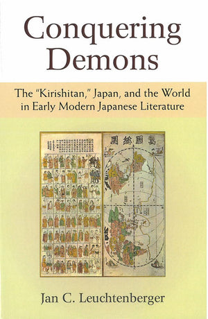 Conquering Demons: The 'Kirishitan,' Japan, and the World in Early Modern Japanese Literature (Michigan Monograph Series in Japa,New