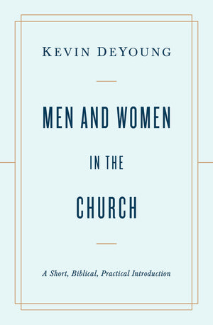 Men and Women in the Church: A Short, Biblical, Practical Introduction,Used