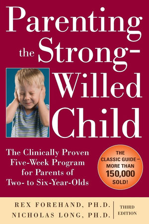 Parenting the StrongWilled Child: The Clinically Proven FiveWeek Program for Parents of Two to SixYearOlds, Third Edition,New