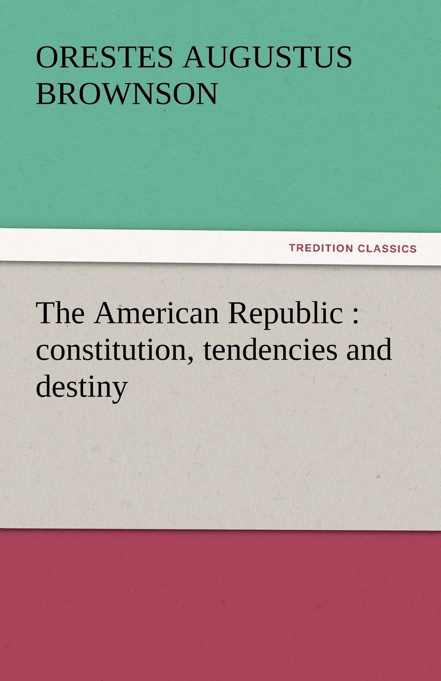 The American Republic: Constitution, Tendencies and Destiny,Used