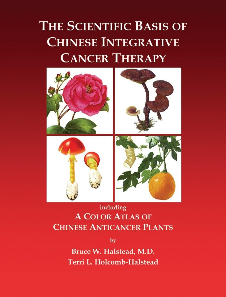 The Scientific Basis of Chinese Integrative Cancer Therapy: Including a Color Atlas of Chinese Anticancer Plants,New