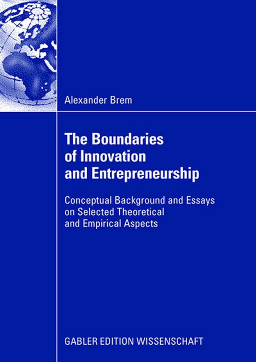 The Boundaries of Innovation and Entrepreneurship: Conceptual Background and Essays on Selected Theoretical and Empirical Aspect,Used