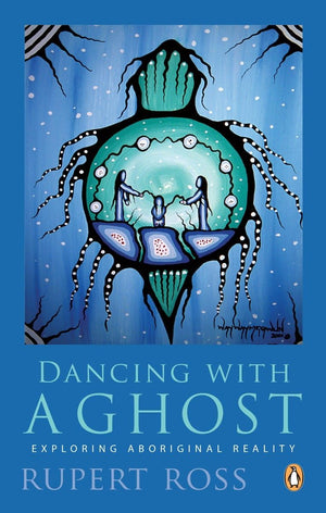 Dancing with a Ghost: Exploring Aboriginal Reality,Used