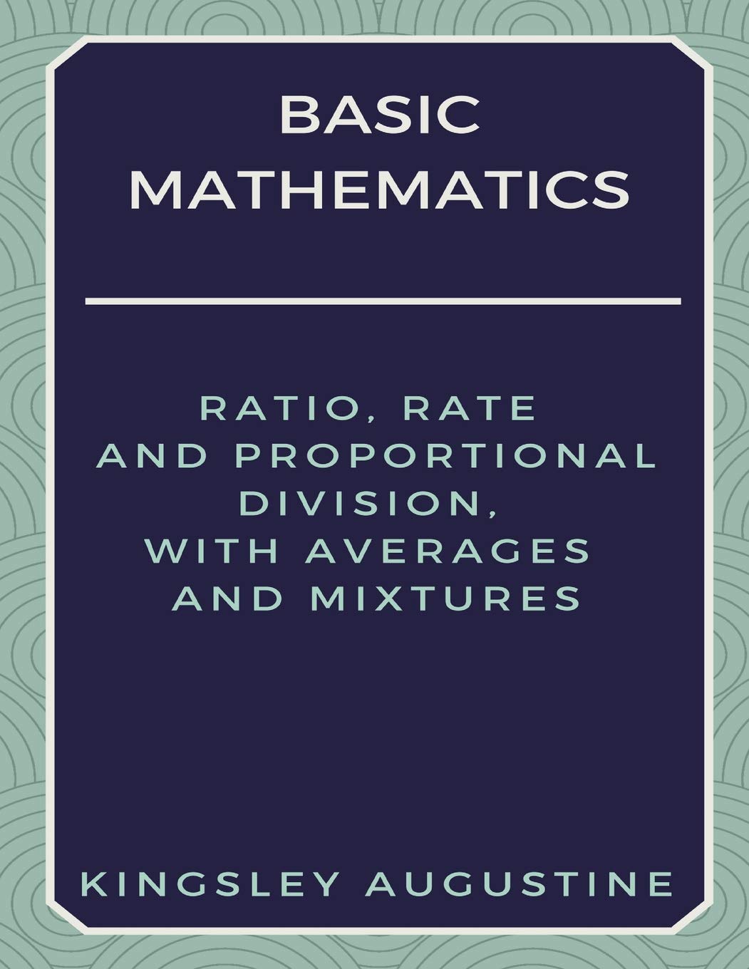Basic Mathematics: Ratio, Rate and Proportional Division, with Averages and Mixtures,Used