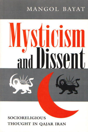 Mysticism And Dissent: Socioreligious Thought In Qajar Iran (Modern Intellectual And Political History Of The Middle East),Used