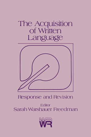 The Acquisition of Written Language: Response and Revision (Writing Research Series, 3),New