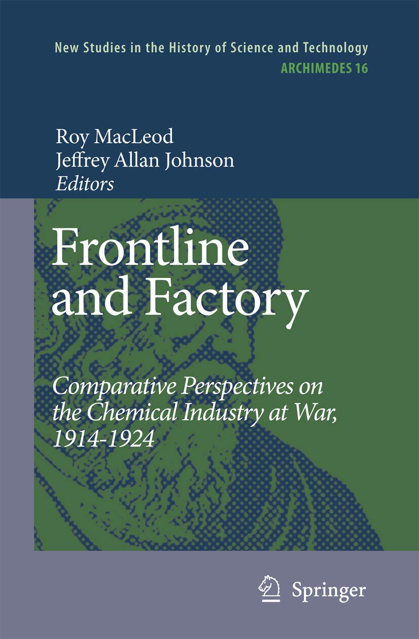 Frontline and Factory: Comparative Perspectives on the Chemical Industry at War, 19141924 (Archimedes, 16),Used