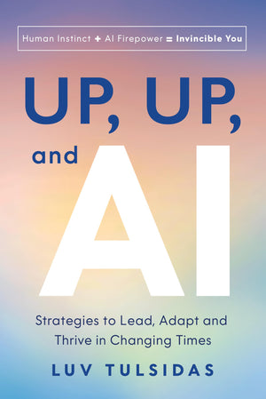 Up, Up, And Ai: Strategies To Lead, Adapt, And Thrive In Changing Times