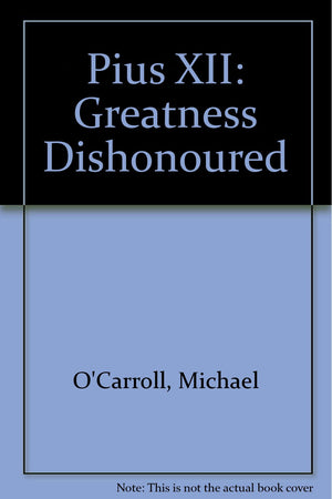 Pius XII: Greatness Dishonoured,Used