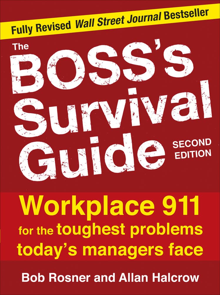 The Boss's Survival Guide, 2E: Workplace 911 for the Toughest Problems Today's Managers Face,New