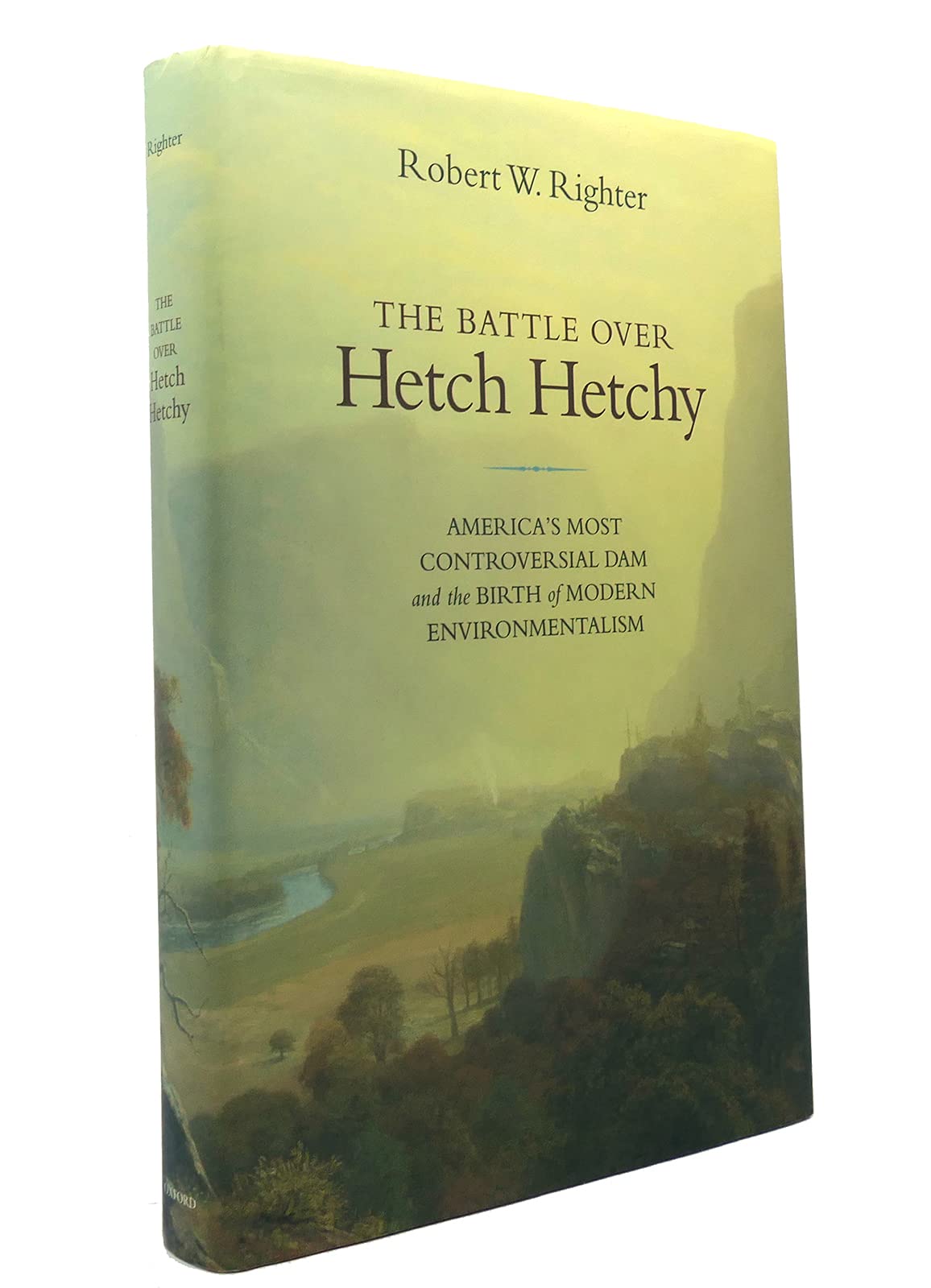The Battle Over Hetch Hetchy: America'S Most Controversial Dam And The Birth Of Modern Environmentalism