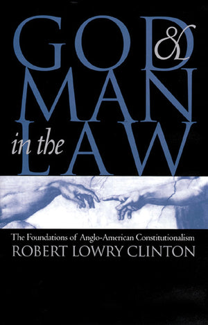 God and Man in the Law: The Foundations of AngloAmerican Constitutionalism,New