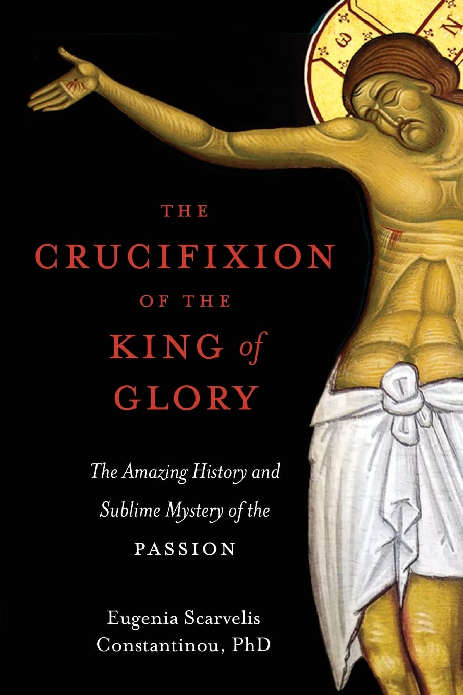 The Crucifixion of the King of Glory: The Amazing History and Sublime Mystery of the Passion,Used