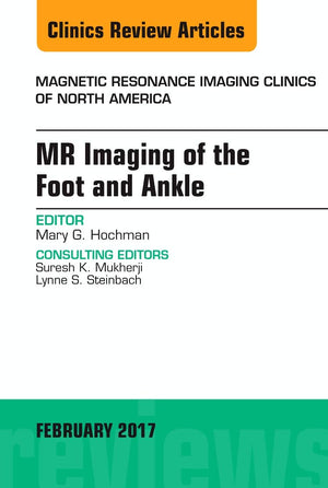 MR Imaging of the Foot and Ankle, An Issue of Magnetic Resonance Imaging Clinics of North America (Volume 251) (The Clinics: Ra,Used