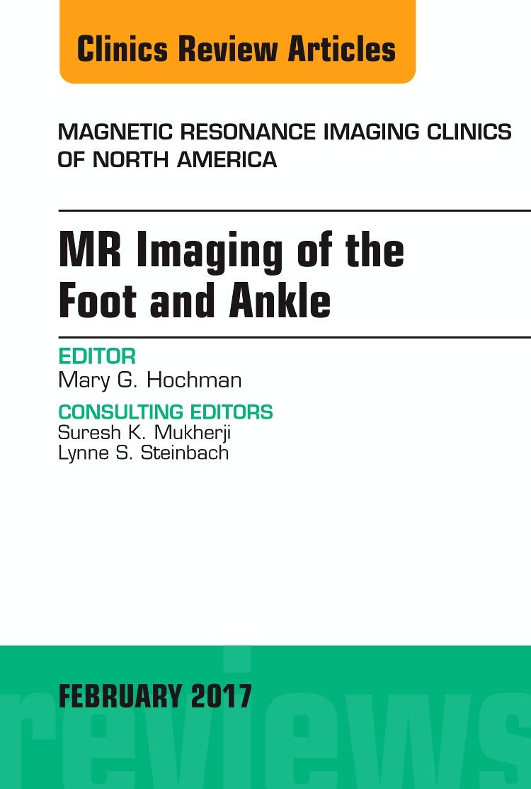 MR Imaging of the Foot and Ankle, An Issue of Magnetic Resonance Imaging Clinics of North America (Volume 251) (The Clinics: Ra,Used