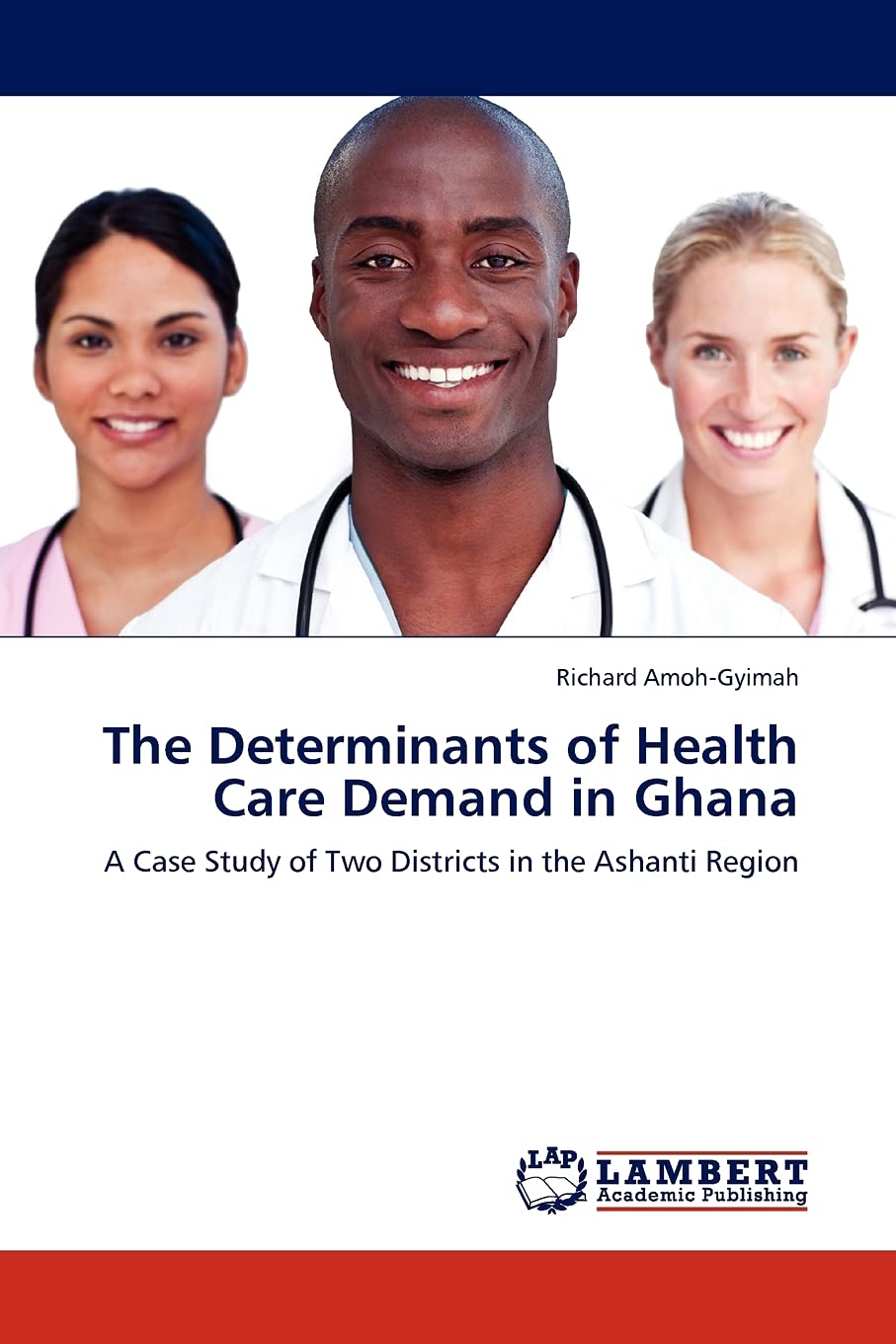 The Determinants of Health Care Demand in Ghana: A Case Study of Two Districts in the Ashanti Region,Used