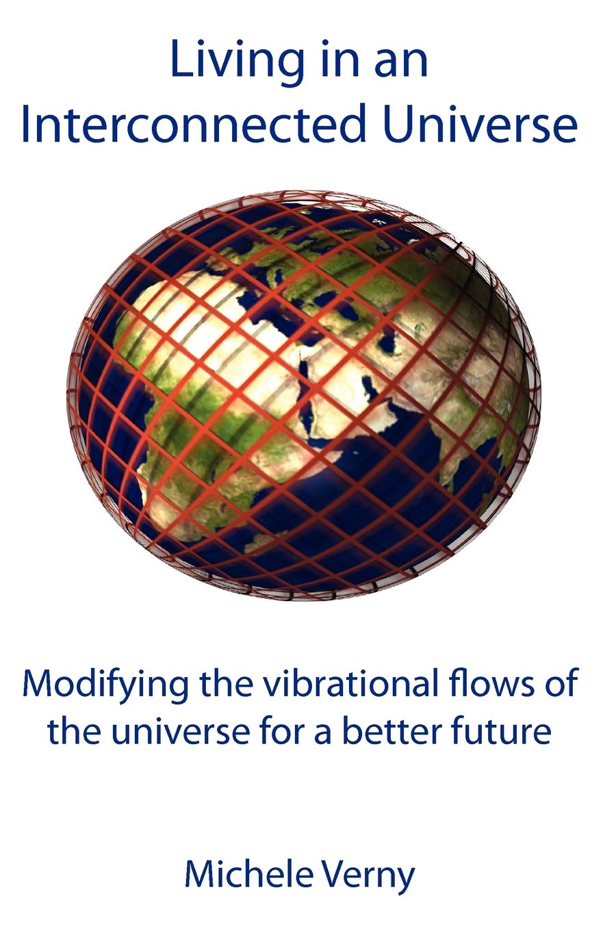 Living In An Interconnected Universe: Modifying The Vibrational Flows Of The Universe For A Better Future,Used
