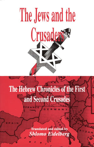 The Jews And The Crusaders: The Hebrew Chronicles Of The First And Second Crusades-used