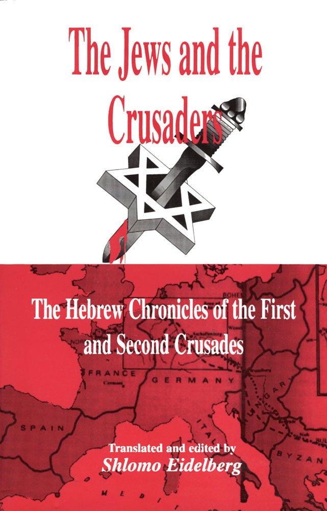 The Jews And The Crusaders: The Hebrew Chronicles Of The First And Second Crusades-used